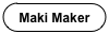 Maki Maker